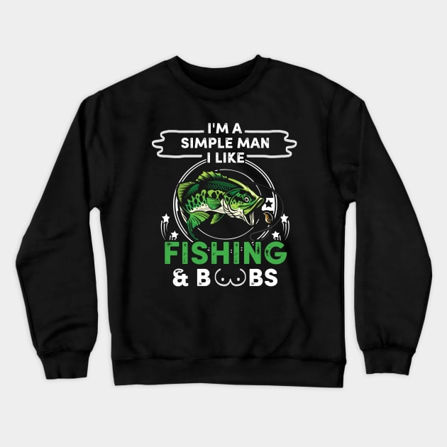 I'm A Simple Man I Like Fishing And Boobs Crewneck Sweatshirt by ROMANSAVINRST